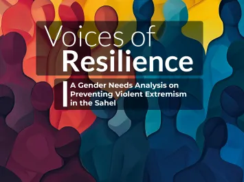 Voices of Resilience: A Gender Needs Analysis on  Preventing Violent Extremism  in the Sahel