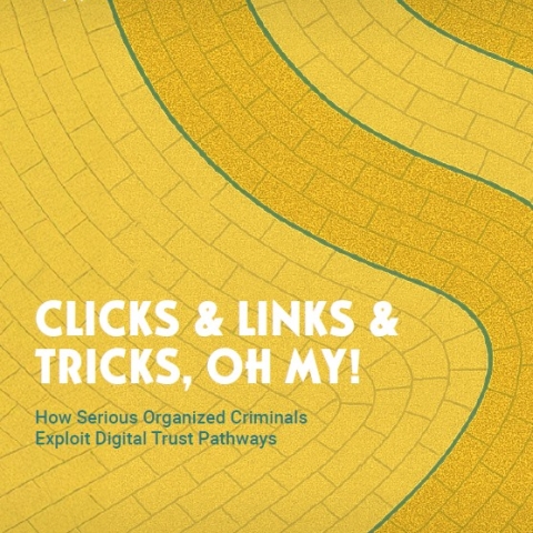 Clicks, Links & Tricks, Oh My!  How Serious Organized Criminals Exploit Digital Trust Pathways