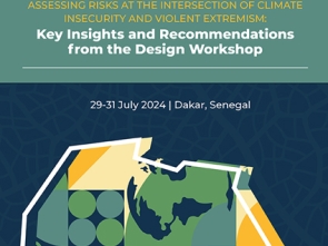 Assessing Risks at the Intersection of Climate Insecurity and Violent Extremism: Key Insights and Recommendations from the Dakar Design Workshop