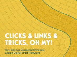 Clicks, Links & Tricks, Oh My!  How Serious Organized Criminals Exploit Digital Trust Pathways